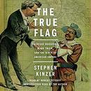The True Flag by Stephen Kinzer