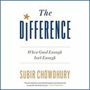 The Difference: When Good Enough Isn't Enough by Subir Chowdhury