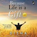 Because Life Is a Gift by Disha
