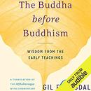The Buddha Before Buddhism by Gil Fronsdal