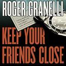 Keep Your Friends Close by Roger Granelli