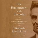 Six Encounters with Lincoln by Elizabeth Brown Pryor