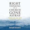 Right Thinking in a Church Gone Astray by Nathan Busenitz