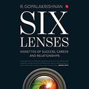 Six Lenses: Vignettes of Success, Career and Relationships by R. Gopalakrishnan