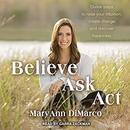 Believe, Ask, Act by Mary Ann DiMarco