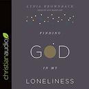 Finding God in My Loneliness by Lydia Brownback