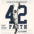 42 Faith: The Rest of the Jackie Robinson Story by Ed Henry