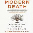 Modern Death: How Medicine Changed the End of Life by Haider Warraich