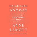 Hallelujah Anyway: Rediscovering Mercy by Anne Lamott