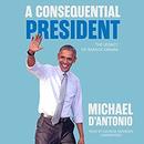 A Consequential President by Michael D'Antonio