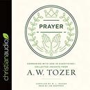 Prayer: Communing with God in Everything by A.W. Tozer
