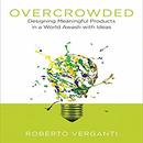 Overcrowded: Designing Meaningful Products in a World Awash with Ideas by Roberto Verganti