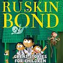 Great Stories for Children by Ruskin Bond