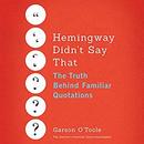 Hemingway Didn't Say That by Garson O'Toole