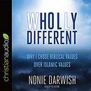 Wholly Different: Why I Chose Biblical Values over Islamic Values by Nonie Darwish