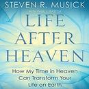 Life After Heaven by Steven R. Musick