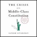 The Crisis of the Middle-Class Constitution by Ganesh Sitaraman