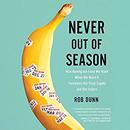Never out of Season by Rob Dunn