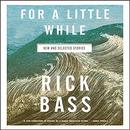 For a Little While by Rick Bass