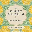 The First Muslim: The Story of Muhammad by Lesley Hazleton