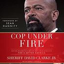 Cop Under Fire by David A. Clarke, Jr.