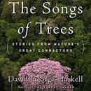 The Songs of Trees: Stories from Nature's Great Connectors by David George Haskell