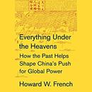 Everything Under the Heavens by Howard W. French