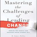 Mastering the Challenges of Leading Change by H. James Dallas