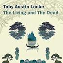 The Living and the Dead by Toby Austin Locke
