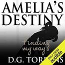 Amelia's Destiny: Finding My Way by D.G. Torrens