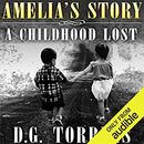 Amelia's Story: A Childhood Lost by D.G. Torrens