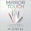 Mirror Touch: Notes from a Doctor Who Can Feel Your Pain by Joel Salinas