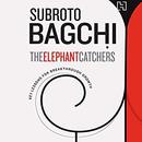 The Elephant Catchers by Subroto Bagchi