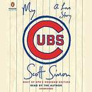 My Cubs: A Love Story by Scott Simon