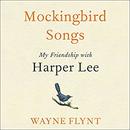 Mockingbird Songs: My Friendship with Harper Lee by Wayne Flynt