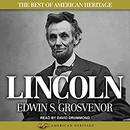 The Best of American Heritage: Lincoln by Edwin S. Grosvenor