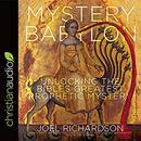 Mystery Babylon: Unlocking the Bible's Greatest Prophetic Mystery by Joel Richardson