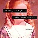 The Polygamist's Daughter by Anna LeBaron