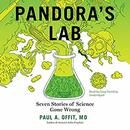 Pandora's Lab: Seven Stories of Science Gone Wrong by Paul A. Offit