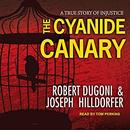 The Cyanide Canary: A True Story of Injustice by Robert Dugoni