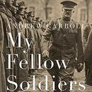 My Fellow Soldiers by Andrew Carroll