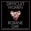 Difficult Women by Roxane Gay