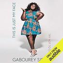 This Is Just My Face by Gabourey Sidibe