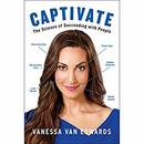 Captivate: The Science of Succeeding with People by Vanessa Van Edwards