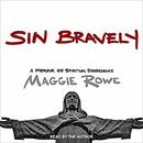 Sin Bravely: A Memoir of Spiritual Disobedience by Maggie Rowe
