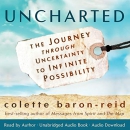 Uncharted: The Journey through Uncertainty to Infinite Possibility by Colette Baron-Reid