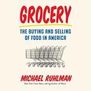 Grocery: The Buying and Selling of Food in America by Michael Ruhlman