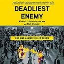 Deadliest Enemy: Our War Against Killer Germs by Michael T. Osterholm