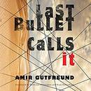 Last Bullet Calls It by Amir Gutfreund