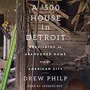 A $500 House in Detroit by Drew Philp